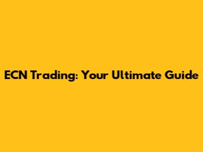 ECN Trading: Your Ultimate Guide