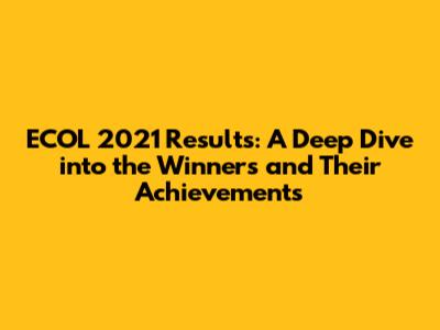 ECOL 2021 Results: A Deep Dive into the Winners and Their Achievements