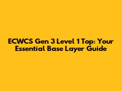 ECWCS Gen 3 Level 1 Top: Your Essential Base Layer Guide