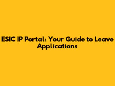 ESIC IP Portal: Your Guide to Leave Applications