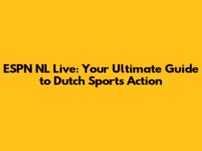 ESPN NL Live: Your Ultimate Guide to Dutch Sports Action