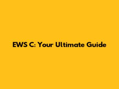 EWS C: Your Ultimate Guide