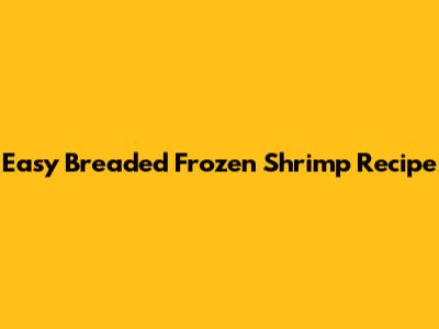 Easy Breaded Frozen Shrimp Recipe