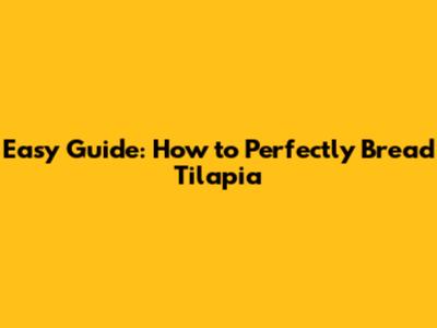 Easy Guide: How to Perfectly Bread Tilapia
