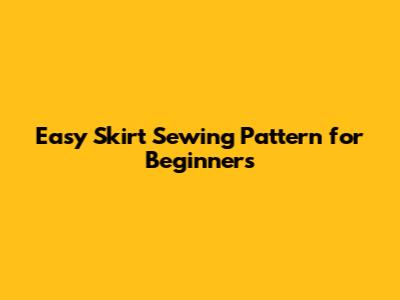 Easy Skirt Sewing Pattern for Beginners