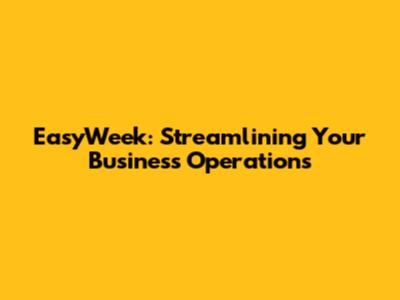 EasyWeek: Streamlining Your Business Operations