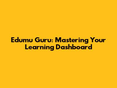 Edumu Guru: Mastering Your Learning Dashboard