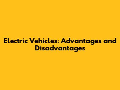 Electric Vehicles: Advantages and Disadvantages