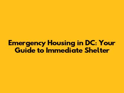 Emergency Housing in DC: Your Guide to Immediate Shelter