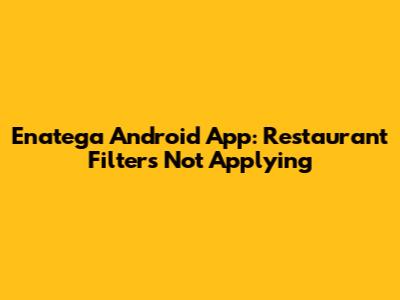 Enatega Android App: Restaurant Filters Not Applying
