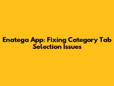 Enatega App: Fixing Category Tab Selection Issues