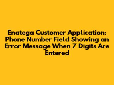 Enatega Customer Application: Phone Number Field Showing an Error Message When 7 Digits Are Entered