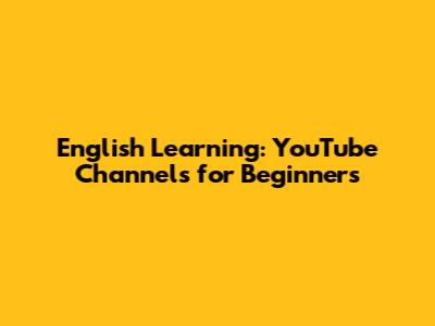 English Learning: YouTube Channels for Beginners