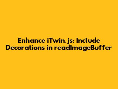 Enhance iTwin.js: Include Decorations in `readImageBuffer`