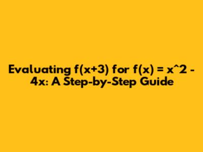 Evaluating f(x+3) for f(x) = x^2 - 4x: A Step-by-Step Guide