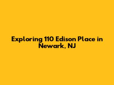 Exploring 110 Edison Place in Newark, NJ