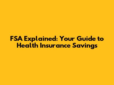 FSA Explained: Your Guide to Health Insurance Savings