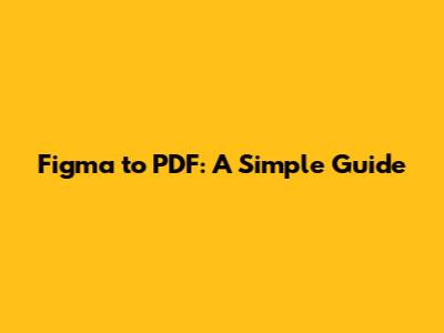 Figma to PDF: A Simple Guide