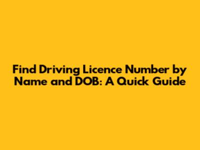 Find Driving Licence Number by Name and DOB: A Quick Guide