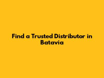 Find a Trusted Distributor in Batavia
