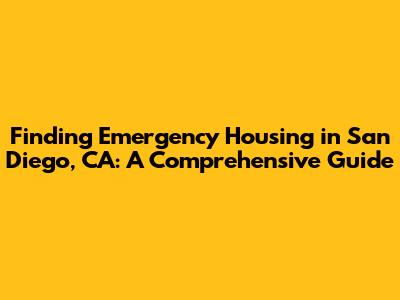 Finding Emergency Housing in San Diego, CA: A Comprehensive Guide