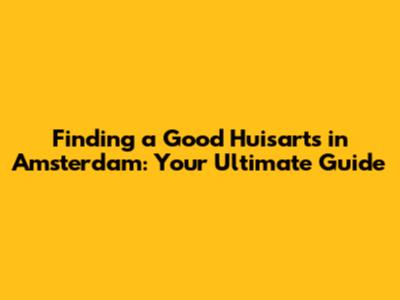 Finding a Good Huisarts in Amsterdam: Your Ultimate Guide