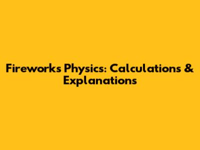 Fireworks Physics: Calculations & Explanations