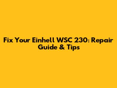 Fix Your Einhell WSC 230: Repair Guide & Tips