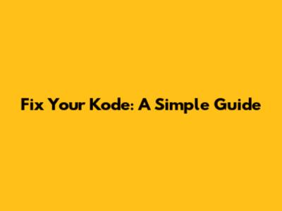 Fix Your Kode: A Simple Guide