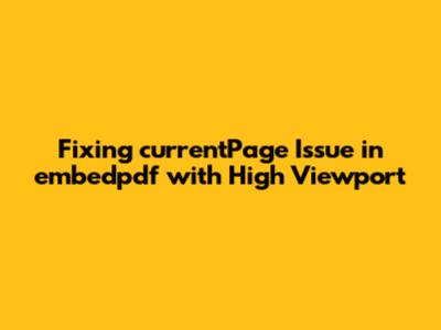 Fixing `currentPage` Issue in embedpdf with High Viewport