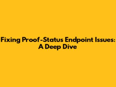 Fixing Proof-Status Endpoint Issues: A Deep Dive