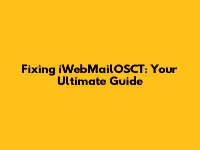 Fixing iWebMailOSCT: Your Ultimate Guide