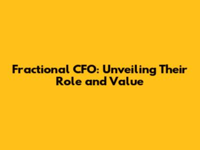 Fractional CFO: Unveiling Their Role and Value