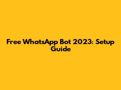 Free WhatsApp Bot 2023: Setup Guide