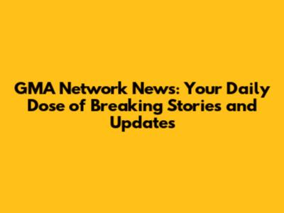 GMA Network News: Your Daily Dose of Breaking Stories and Updates