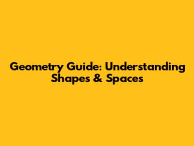 Geometry Guide: Understanding Shapes & Spaces