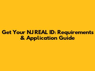 Get Your NJ REAL ID: Requirements & Application Guide