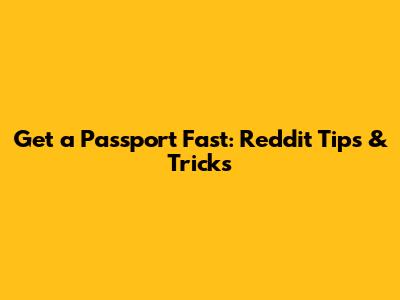 Get a Passport Fast: Reddit Tips & Tricks