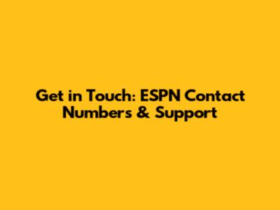 Get in Touch: ESPN Contact Numbers & Support