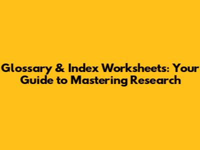 Glossary & Index Worksheets: Your Guide to Mastering Research