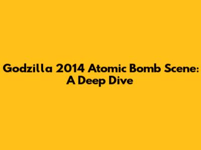 Godzilla 2014 Atomic Bomb Scene: A Deep Dive