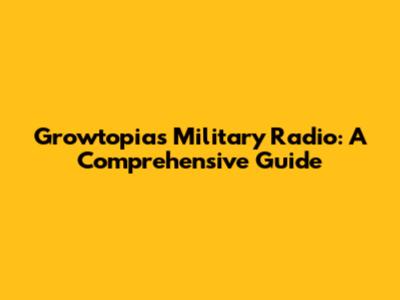 Growtopia's Military Radio: A Comprehensive Guide