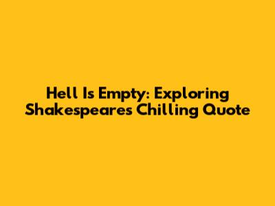 Hell Is Empty: Exploring Shakespeare's Chilling Quote
