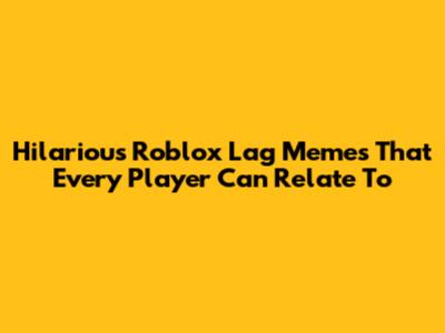 Hilarious Roblox Lag Memes That Every Player Can Relate To