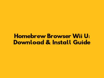 Homebrew Browser Wii U: Download & Install Guide