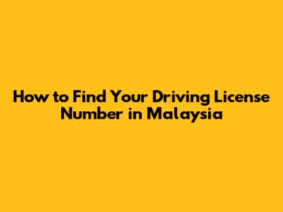 How to Find Your Driving License Number in Malaysia