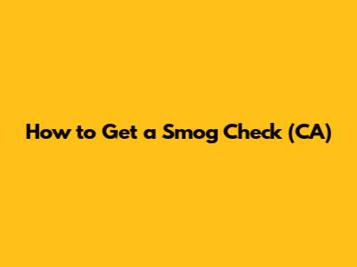 How to Get a Smog Check (CA)