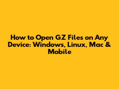 How to Open GZ Files on Any Device: Windows, Linux, Mac & Mobile