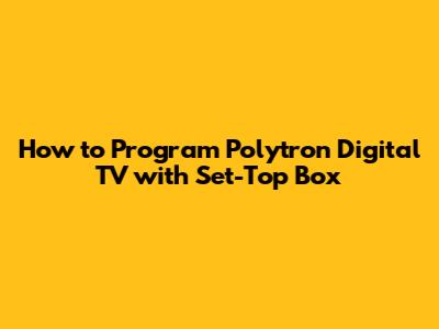 How to Program Polytron Digital TV with Set-Top Box