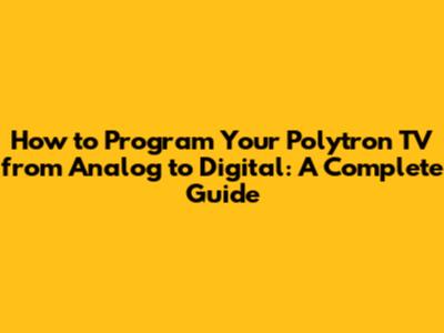 How to Program Your Polytron TV from Analog to Digital: A Complete Guide